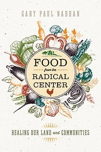 Food from the Radical Center: Healing Our Land and Communities