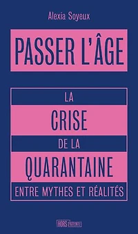 Passer l'âge: la crise de quarantaine entre mythes et réalités