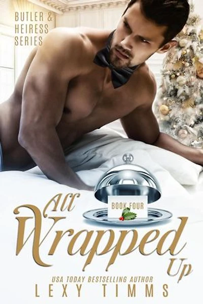 All Wrapped Up: Butler & Heiress Series, #4