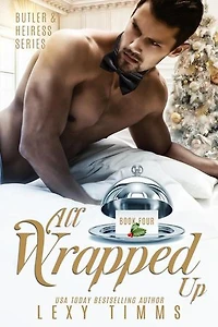 All Wrapped Up: Butler & Heiress Series, #4