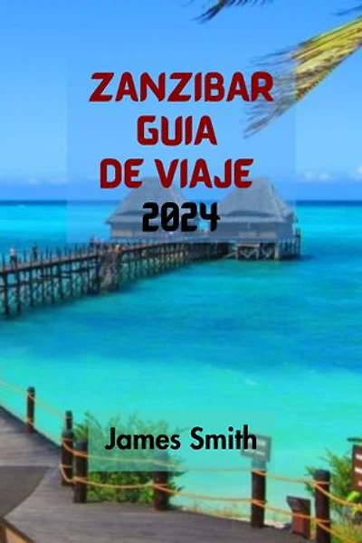 ZANZÍBAR GUÍA DE VIAJE 2024: La Guía Definitiva Y Completa Para Recorrer Con Facilidad Las Laberínticas Calles De Stone Town, En Tanzania, Y Descubrir Sus Joyas Ocultas Y Monumentos Históricos.