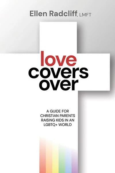 Love Covers Over: A Guide for Christian Parents Raising Kids an LGBTQ+ World