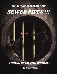 ALIENS HIDING IN SEWER PIPES !!!