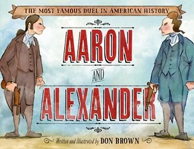 Aaron and Alexander: The Most Famous Duel American History