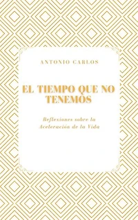 El Tiempo que No Tenemos: Reflexiones sobre la Aceleración de la Vida
