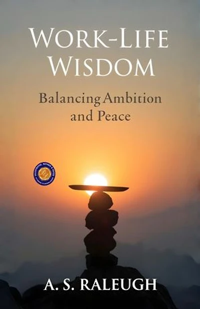 Work-Life Wisdom: Balancing Ambition and Peace (Illustrated, Refined and Edited): A Science-Backed Guide to Sustainable Success for the Modern Youth