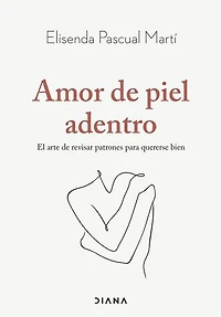 Amor de piel adentro: El arte de revisar patrones para quererse bien