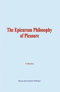The Epicurean Philosophy of Pleasure
