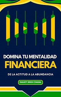 Domina tu Mentalidad Financiera: De la Actitud a la Abundancia