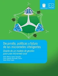 Desarrollo, políticas y futuro de las microrredes inteligentes: Diseño de un modelo de gestión para una microrred rural
