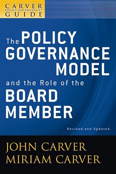 A Carver Policy Governance Guide, the Model and Role of Board Member