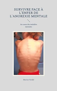 Survivre face à l'enfer de l'anorexie mentale: Au coeur des maladies mentales