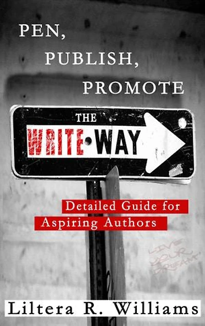 Pen, Publish, Promote the Write Way: Detailed Guide for Aspiring Authors