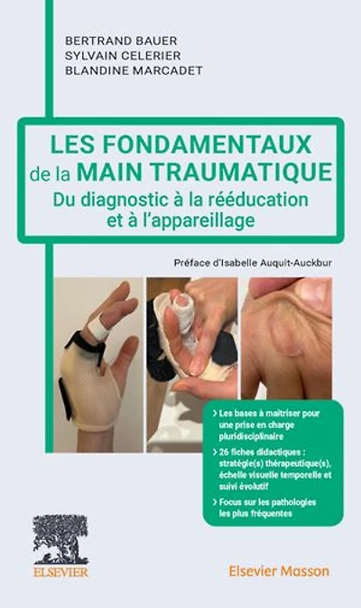 Les fondamentaux de la main traumatique: Du diagnostic à la rééducation et à l'appareillage