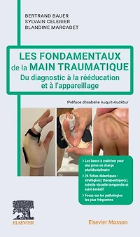 Les fondamentaux de la main traumatique: Du diagnostic à la rééducation et à l'appareillage