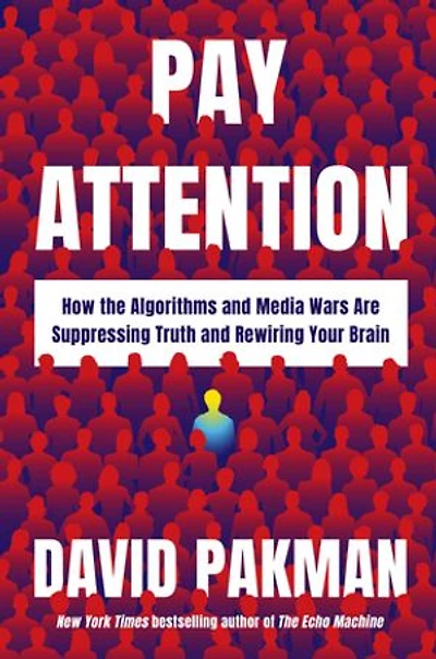 Pay Attention: How the Algorithms and Media Wars Are Suppressing Truth and Rewiring Your Brain
