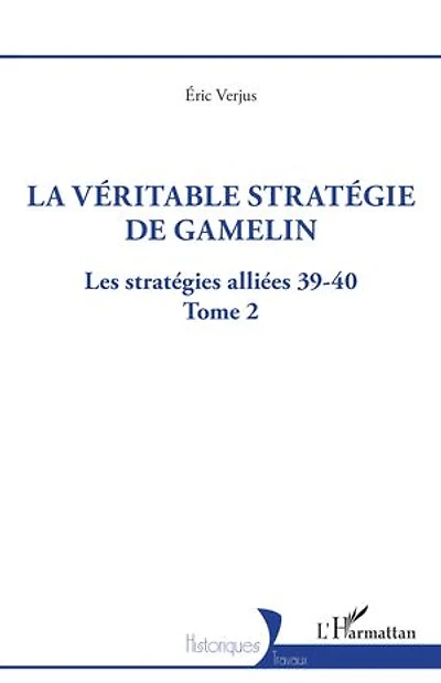 La véritable stratégie de Gamelin: Les stratégies alliées 39-40 - Tome 2
