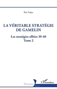 La véritable stratégie de Gamelin: Les stratégies alliées 39-40 - Tome 2
