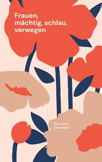 Frauen, mächtig, schlau, verwegen: Berühmte Frauen der Weltgeschichte
