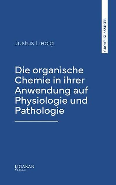 Die organische Chemie in ihrer Anwendung auf Physiologie und Pathologie