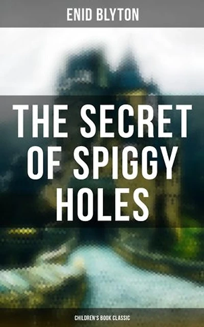 The Secret of Spiggy Holes (Children's Book Classic): Enriched edition. Children's Adventure Novel