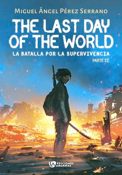 The last day of the World. La batalla por la supervivencia. Parte II
