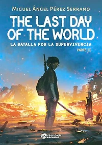 The last day of the World. La batalla por la supervivencia. Parte II