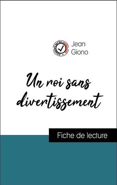Analyse de l'œuvre : Un roi sans divertissement (résumé et fiche de lecture plébiscités par les enseignants sur fichedelecture.fr)