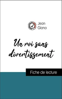 Analyse de l'œuvre : Un roi sans divertissement (résumé et fiche de lecture plébiscités par les enseignants sur fichedelecture.fr)