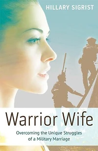 Warrior Wife: Overcoming the Unique Struggles of a Military Marriage