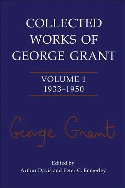 Collected Works of George Grant: Volume 1 (1933-1950)
