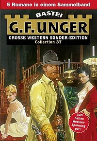 G. F. Unger Sonder-Edition Collection 37: 5 Romane in einem Band