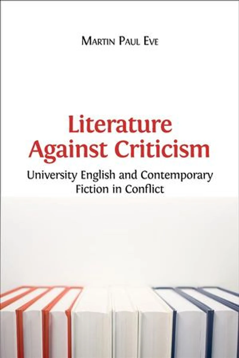Literature Against Criticism: University English and Contemporary Fiction Conflict
