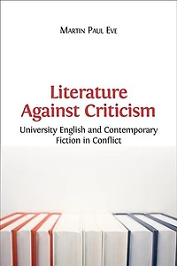 Literature Against Criticism: University English and Contemporary Fiction Conflict