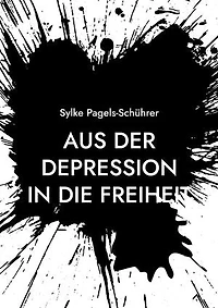 Aus der Depression in die Freiheit: Gedichte und Geschichten
