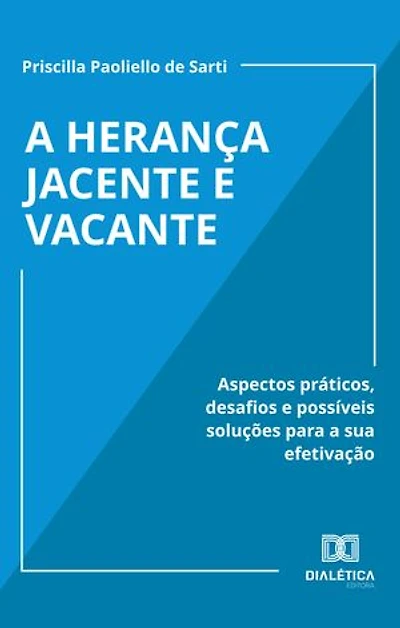 A Herança Jacente e Vacante: Aspectos práticos, desafios e possíveis soluções para a sua efetivação