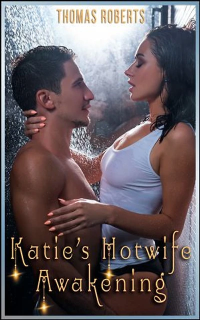 Katie's Hotwife Awakening (Book 1 of "Katie's Hotwife Adventures")