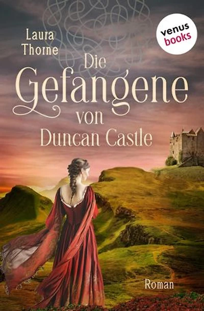 Die Gefangene von Duncan Castle: Roman | Zwei schottische Clans im Krieg – eine Liebe, die alles verändern könnte