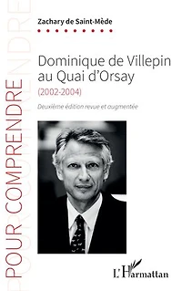 Dominique de Villepin au Quai d’Orsay: (2002-2004) Deuxième édition revue et augmentée