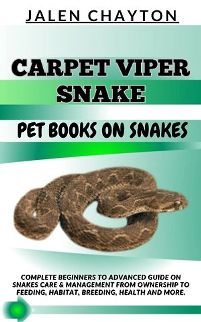 CARPET VIPER SNAKE PET BOOKS ON SNAKES: Complete Beginners To Advanced Guide On Snakes Care & Management From Ownership To Feeding, Habitat, Breeding, Health And more.
