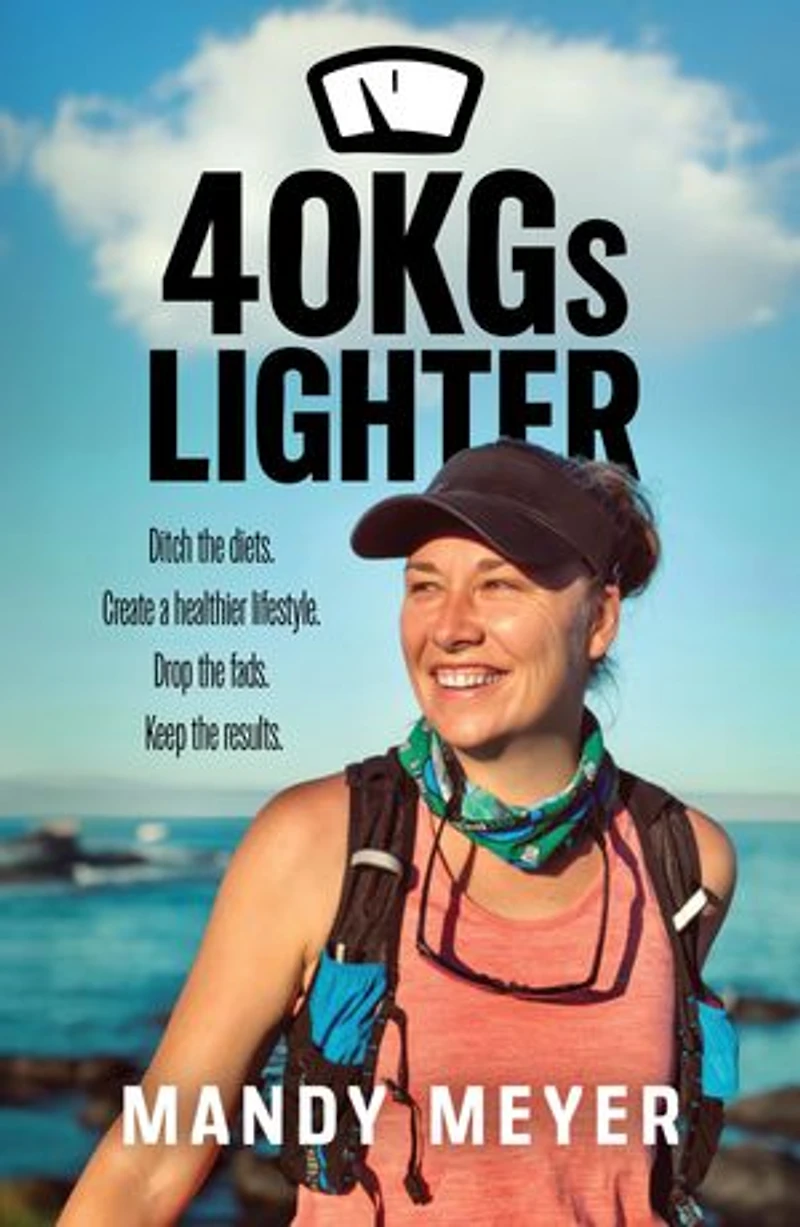 40KGs Lighter: Ditch the diets. Create a healthier lifestyle. Drop the fads. Keep the results.