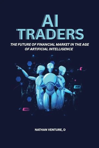 AI Traders: The Future of Financial Markets in the Age of Artificial Intelligence