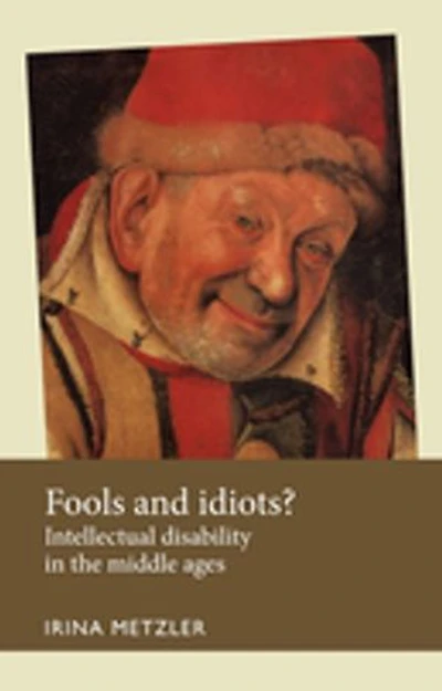 Fools and idiots?: Intellectual disability the Middle Ages