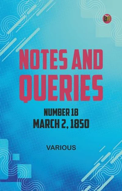 Notes and Queries, Number 18, March 2, 1850
