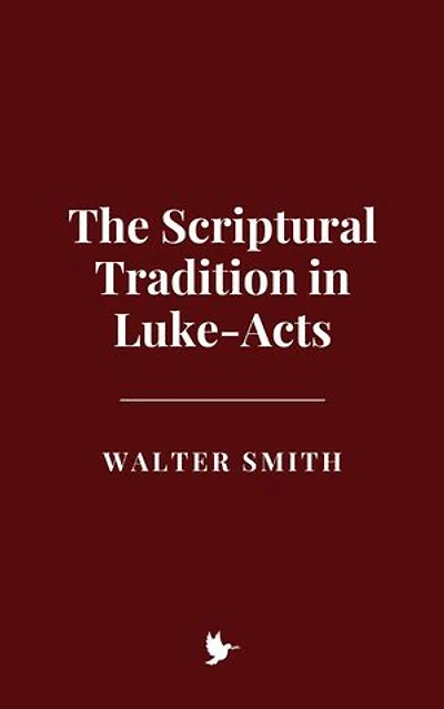 The Scriptural Tradition in Luke-Acts