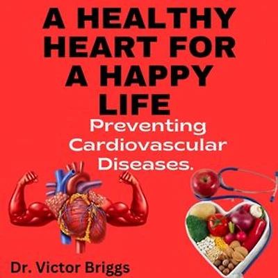 A Healthy Heart for a Happy Life: Preventing Cardiovascular Disaasesy