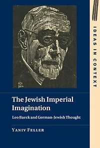 The Jewish Imperial Imagination: Leo Baeck and German-Jewish Thought