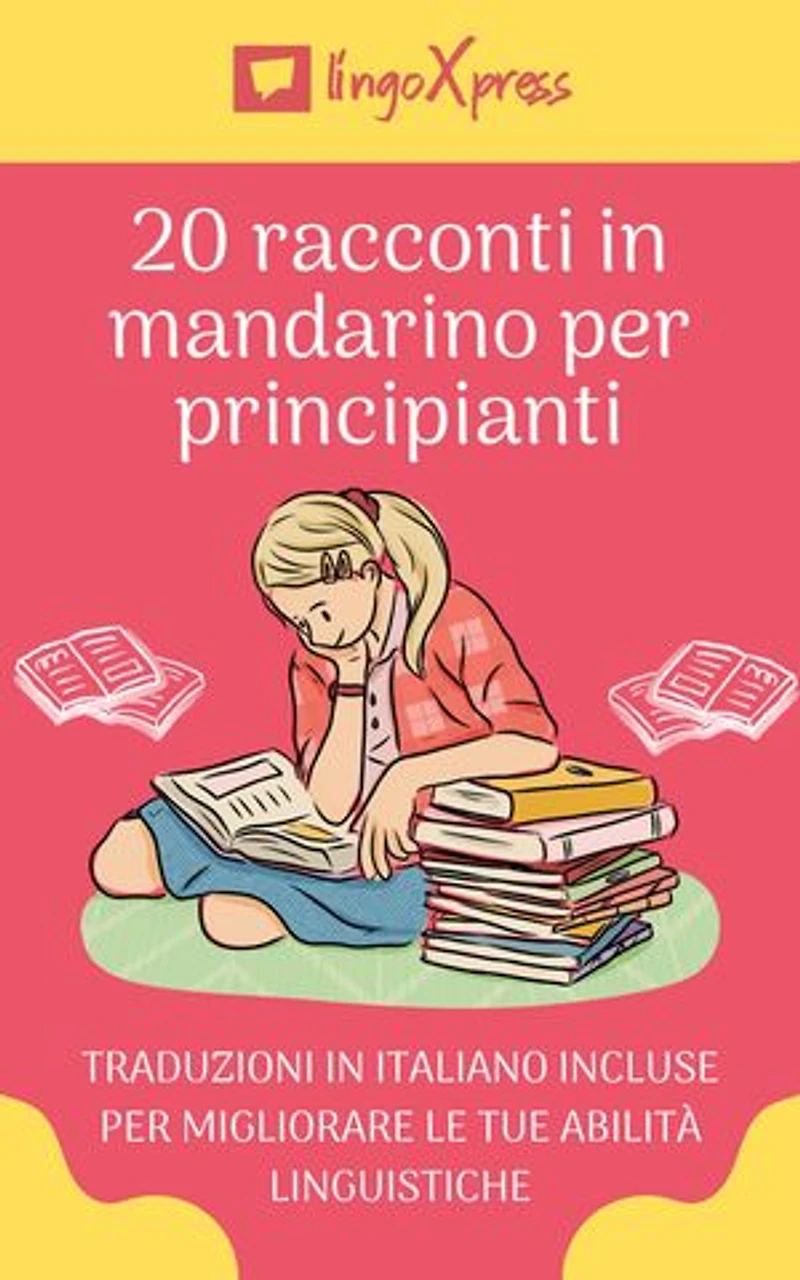 20 racconti mandarino per principianti: Traduzioni in italiano incluse per migliorare le tue abilità linguistiche