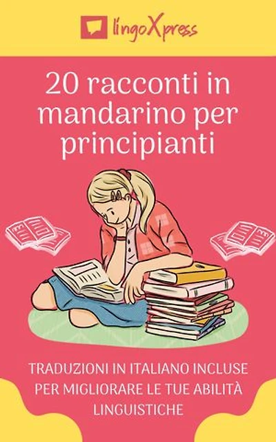 20 racconti mandarino per principianti: Traduzioni in italiano incluse per migliorare le tue abilità linguistiche