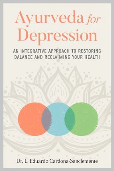 Ayurveda for Depression: An Integrative Approach to Restoring Balance and Reclaiming Your Health